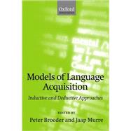 Models of Language Acquisition Inductive and Deductive Approaches by Broeder, Peter; Murre, Jaap, 9780199256686