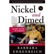 Nickel and Dimed : On (Not) Getting by in America by Ehrenreich, Barbara, 9780312626686