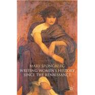 Writing Women's History Since the Renaissance by Spongberg, Mary, 9780333726686