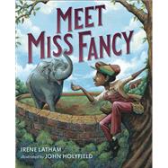 Meet Miss Fancy by Latham, Irene; Holyfield, John, 9780399546686