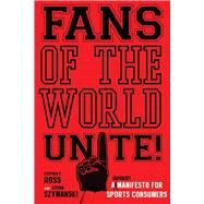 Fans of the World, Unite! by Ross, Stephen F., 9780804756686