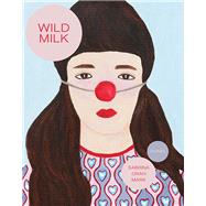 Wild Milk by Mark, Sabrina Orah, 9780997366686