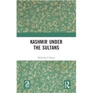 Kashmir Under the Sultans by Mohibbul Hasan, 9781032666686