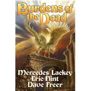 Burdens of the Dead by Lackey, Mercedes; Flint, Eric; Freer, Dave, 9781476736686