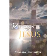 Reencounter With Jesus by Hernandez, Roberto, 9781512746686