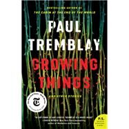 Growing Things and Other Stories by Tremblay, Paul, 9780062906687