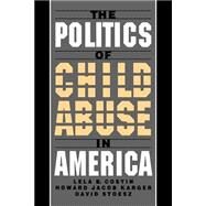 The Politics of Child Abuse in America by Costin, Lela B.; Karger, Howard Jacob; Stoesz, David, 9780195116687
