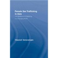 Female Sex Trafficking in Asia: The Resilience of Patriarchy in a Changing World by Samarasinghe; Vidyamali, 9780415296687
