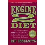 The Engine 2 Diet The Texas Firefighter's 28-Day Save-Your-Life Plan that Lowers Cholesterol and Burns Away the Pounds by Esselstyn, Rip, 9780446506687