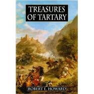 Treasures of Tartary by Howard, Robert E., 9780809556687