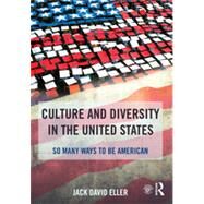 Culture and Diversity in the United States: So Many Ways to Be American by Eller; Jack David, 9781138826687