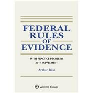 Federal Rules of Evidence with Practice Problems, 2017 Supplement by Best, Arthur, 9781454876687