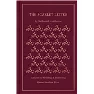 The Scarlet Letter A Guide to Reading and Reflecting by Prior, Karen Swallow; Hawthorne, Nathaniel, 9781462796687