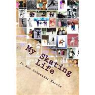 My Skating Life by Farris, Jo Ann Schneider, 9781503206687
