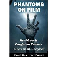 Phantoms on Film Real Ghosts Caught on Camera by Hamilton-parker, Craig, 9781507646687