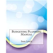 Budgeting Planning Manual by Lynch, Sean M.; London College of Information Technology, 9781508566687