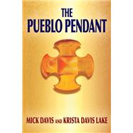 The Pueblo Pendant by Mick Davis; Krista Davis Lake, 9781977216687