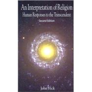 An Interpretation of Religion; Human Responses to the Transcendent, Second Edition by John Hick, 9780300106688