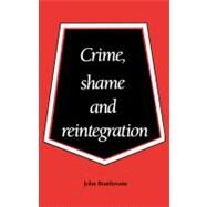 Crime, Shame and Reintegration by John Braitwaite, 9780521356688