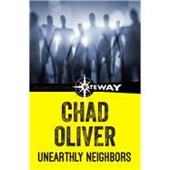 Unearthly Neighbors by Chad Oliver, 9780575126688
