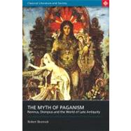 The Myth of Paganism Nonnus, Dionysus and the World of Late Antiquity by Shorrock, Robert, 9780715636688