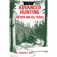 Advanced Hunting on Deer and Elk Trails by Sell, Francis E., 9780811736688