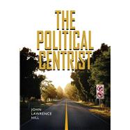 The Political Centrist by Hill, John Lawrence, 9780826516688