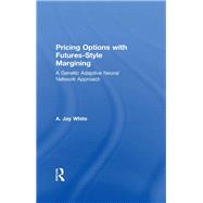 Pricing Options with Futures-Style Margining: A Genetic Adaptive Neural Network Approach by White,Alan, 9781138986688