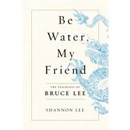 Be Water, My Friend by Lee, Shannon, 9781250206688