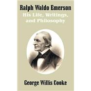 Ralph Waldo Emerson : His Life, Writings, and Philosophy by Cooke, George Willis, 9781410206688