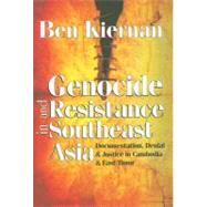 Genocide and Resistance in Southeast Asia: Documentation, Denial, and Justice in Cambodia and East Timor by Kiernan,Ben, 9781412806688