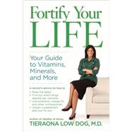Fortify Your Life Your Guide to Vitamins, Minerals, and More by Low Dog, M.D., Tieraona, 9781426216688