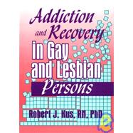 Addiction and Recovery in Gay and Lesbian Persons by Kus; Robert J, 9781560246688
