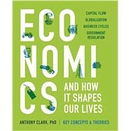 Economics and How It Shapes Our Lives by Clark, Anthony, Ph.D., 9781623156688
