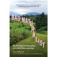 Bad Naturalist My Ecological Education on a Wild Mountaintop by Whyman, Paula, 9781643266688