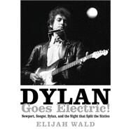 Dylan Goes Electric! by Wald, Elijah, 9780062366689