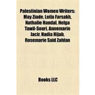 Palestinian Women Writers : May Ziade, Leila Farsakh, Nathalie Handal, Helga Tawil-Souri, Annemarie Jacir, Nadia Hijab, Rosemarie Said Zahlan by , 9781155636689