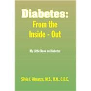 Diabetes: From the Inside - Out: My Little Book on Diabetes by Almanza, Silvia I., 9781436346689
