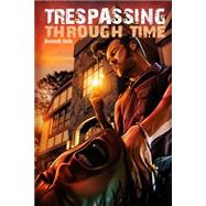 Trespassing Through Time by Kelly, Kenneth Earl Hughes, 9781492856689