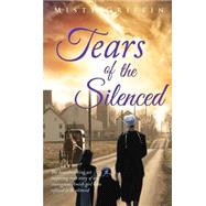 Tears of the Silenced: Tears of the Silenced; the Heartbreaking, Yet Inspireing True Story of One Amish Girl Who Refuse to Be Silenced by Griffin, Misty Elaine, 9781503356689