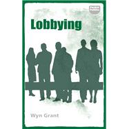 Lobbying An appraisal by Grant, Wyn, 9781526126689