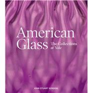American Glass by Gordon, John Stuart, 9780300226690