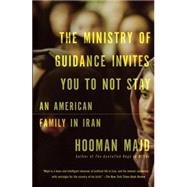The Ministry of Guidance Invites You to Not Stay An American Family in Iran by MAJD, HOOMAN, 9780307946690