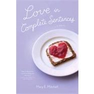 Love in Complete Sentences A Novel by Mitchell, Mary E., 9780312656690