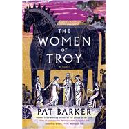 The Women of Troy A Novel by Barker, Pat, 9780385546690