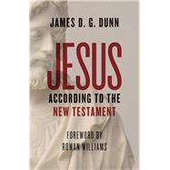 Jesus According to the New Testament by Dunn, James D. G.; Williams, Rowan, 9780802876690