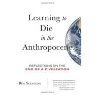 Learning to Die in the Anthropocene by Scranton, Roy, 9780872866690