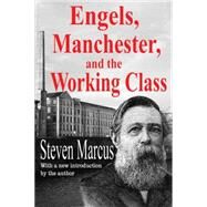 Engels, Manchester, and the Working Class by Marcus,Steven, 9781412856690