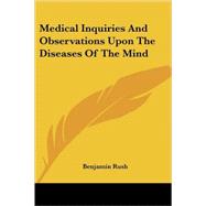 Medical Inquiries and Observations upon the Diseases of the Mind by Rush, Benjamin, 9781428626690