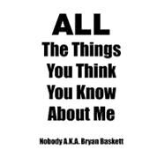 All the Things You Think You Know About Me by Baskett, Nobody, 9781453516690